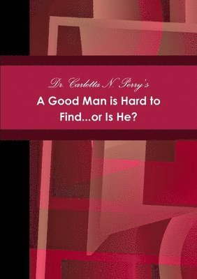 Good Man is Hard to Find...or Is He? 1