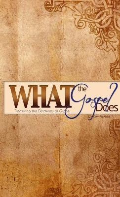 What the Gospel Does: Treasuring the Doctrines of Grace 1