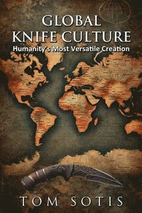 bokomslag Global Knife Culture: Humanity's Most Versatile Creation