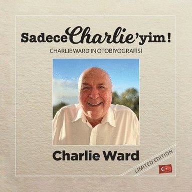 bokomslag Sadece Charlie'yim! (Türkçe bask&#305;): Charlie Ward'in Otob&#304;yograf&#304;s&#304;