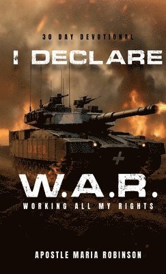 Apostle Maria Robinson, Christopher Cheek - I Declare W.A.R. Working All My Rights 30 Day Devotional, Häftad