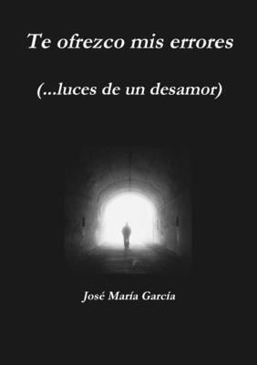 Jose Maria Garcia, José María García, José María - Te Ofrezco Mis Errores (...Luces De Un Desamor), Häftad
