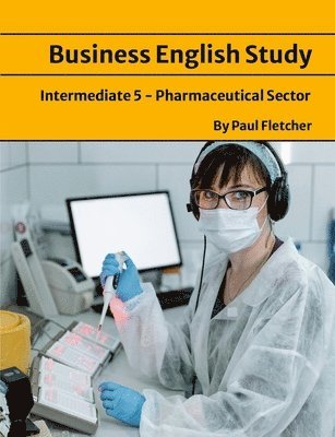 Paul Fletcher - Business English Study - Intermediate 5 - The Pharmaceutical sector, Häftad
