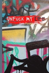 bokomslag UnFuck My Life Daily Planner - Graffiti