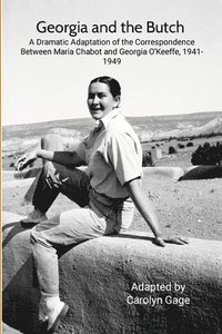 bokomslag Georgia and the Butch: A Dramatic Adaptation of the Correspondence Between Maria Chabot and Georgia O'Keeffe, 1941-1949