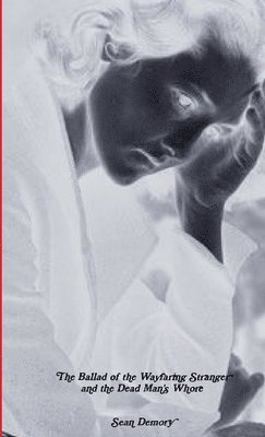 Ballad of the Wayfaring Stranger and the Dead Man's Whore