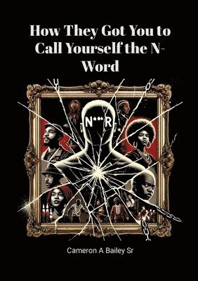 bokomslag How They Got You to Call Yourself the N-Word