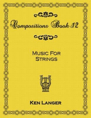 Ken Langer - Compositions Book 12: Music for Strings, Häftad