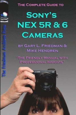 Gary Friedman - Complete Guide to Sony's NEX 5R and 6 Cameras (B&W edition), Häftad