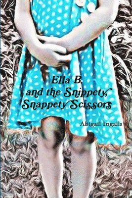 bokomslag Ella B. and the Snippety, Snappety Scissors.