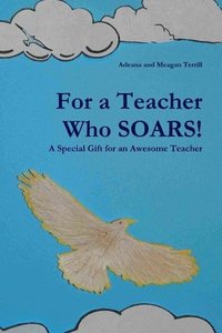 bokomslag For a Teacher Who SOARS! : A Special Gift for an Awesome Teacher