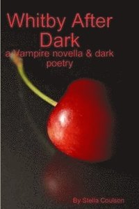 bokomslag Whitby After Dark - a Vampire Novella & Dark Poetry