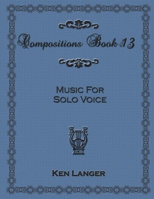 bokomslag Compositions Book 13: Music for Solo Voice