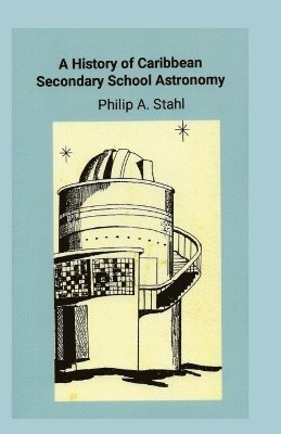 bokomslag A History of Caribbean Secondary School Astronomy