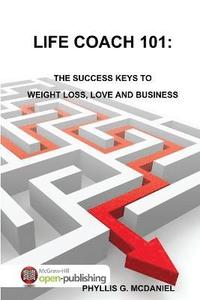 bokomslag Life Coach 101: the Success Keys to Weight Loss, Love and Business