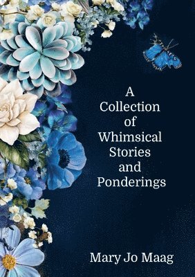 bokomslag A Collection of Whimsical Stories and Ponderings