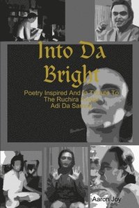 bokomslag Into Da Bright: Poetry Inspired And In Tribute To The Ruchira Avatar Adi Da Samraj