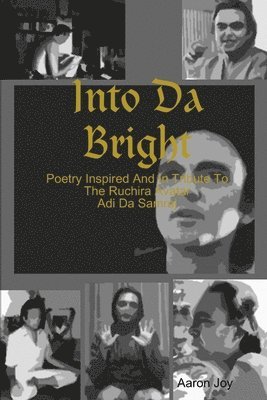 Into Da Bright: Poetry Inspired And In Tribute To The Ruchira Avatar Adi Da Samraj 1