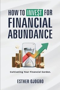 bokomslag How To Invest For Financial Abundance
