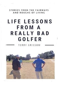 bokomslag Life Lessons from a Really Bad Golfer 2024