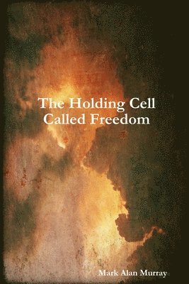 The Holding Cell Called Freedom 1