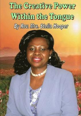 Mrs. Stella Hooper, Mrs Stella Hooper, Rev. Mrs. Stella Hooper, Rev. Stella Hooper - Creative Power Within the Tongue, Häftad