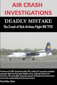 bokomslag AIR CRASH INVESTIGATIONS - DEADLY MISTAKE - The Crash of Kish Airlines Flight IRK 7170