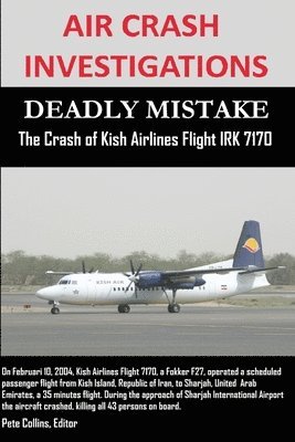 bokomslag AIR CRASH INVESTIGATIONS - DEADLY MISTAKE - The Crash of Kish Airlines Flight IRK 7170