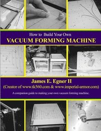 bokomslag Build Your Own Vacuum Form Machine