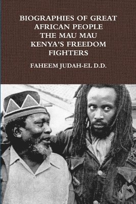 BIOGRAPHIES OF GREAT AFRICAN PEOPLE THE MAU MAU KENYAN'S FREEDOM FIGHTERS 1