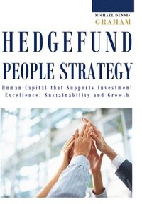 bokomslag Hedge Fund People Strategy:  Human Capital That Supports Investment Excellence, Sustainability, and Growth