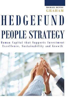 bokomslag Hedge Fund People Strategy:  Human Capital That Supports Investment Excellence, Sustainability, and Growth