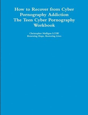 Christopher Mulligan LCSW, Christopher Mulligan Lcsw - How to Recover from Cyber Pornography Addiction: The Teen Cyber Pornography Workbook, Häftad