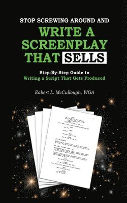 Robert McCullough, Robert Mccullough - Stop Screwing Around and Write a Screenplay that SELLS, Häftad