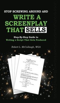 bokomslag Stop Screwing Around and Write a Screenplay That SELLS: Your Step-by-step Guide to Writing a Script That Gets Produced