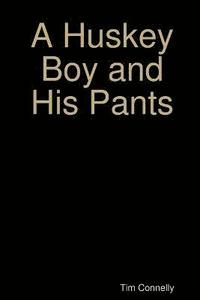 bokomslag A Huskey Boy and His Pants