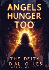 bokomslag Angels Hunger Too: The Deity Dialogues