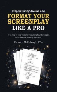 bokomslag Stop Screwing Around and Format Your Screenplay Like a Pro