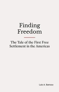 bokomslag Finding Freedom: The Tale of the First Free Settlement in the Americas