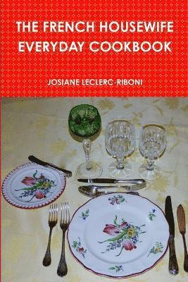 JOSIANE LECLERC-RIBONI, Josiane Leclerc-Riboni - French Housewife Everyday Cookbook, Häftad
