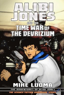 Alibi Jones and the Time War of The Devrizium 1