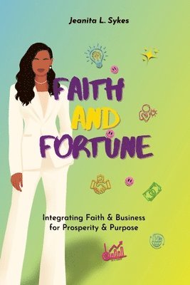 bokomslag Faith and Fortune: Integrating Faith and Business for Prosperity and Purpose