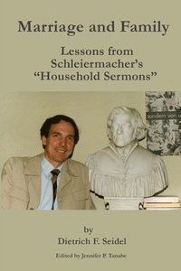 bokomslag Marriage and Family: Lessons from Schleiermacher's 'Household Sermons'