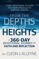 bokomslag From the Depths to the Heights A 366-Day Devotional Journey of Faith and Reflection: A Daily Devotional to Guide You from Struggles to Spiritual Heigh