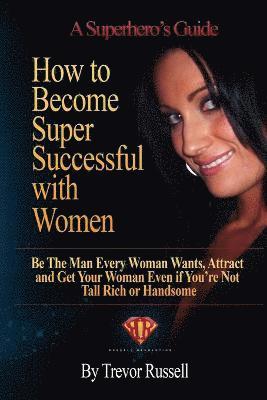 Trevor Russell - How to Become Super Successful with Women, Häftad