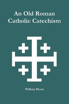 bokomslag An Old Roman Catholic Catechism