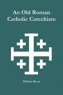 An Old Roman Catholic Catechism 1