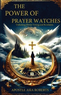 bokomslag The Power of Prayer Watches Unlocking Divine Timing and Revelation