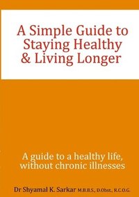 bokomslag A Simple Guide to Staying Healthy & Living Longer