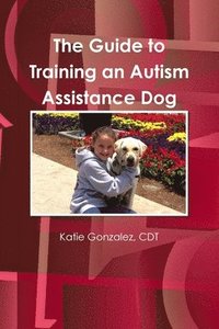 bokomslag The Guide to Training an Autism Assistance Dog
